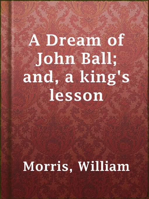 Title details for A Dream of John Ball; and, a king's lesson by William Morris - Available
